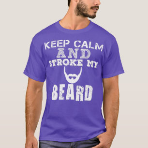 Keep Calm And Stroke My Beard T-Shirt