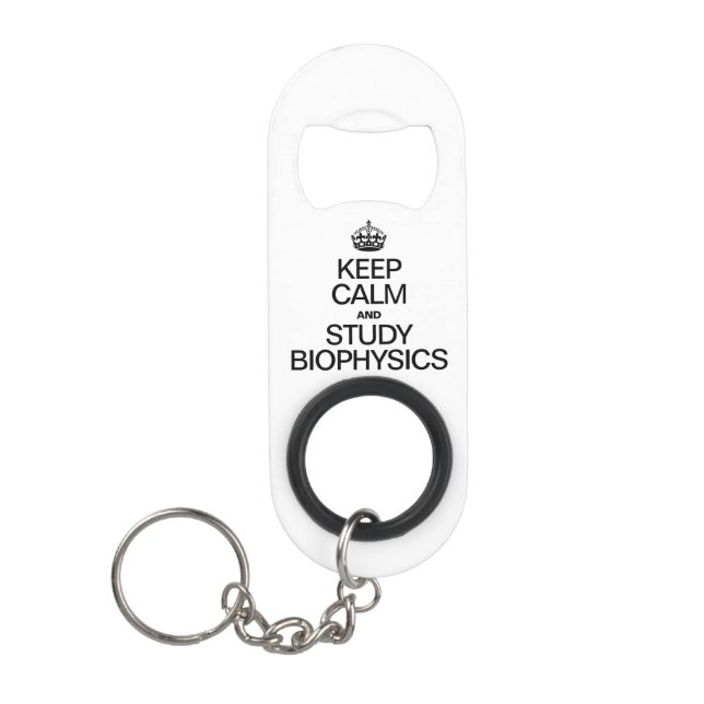 KEEP CALM AND STUDY BIOPHYSICS. KEYCHAIN BOTTLE OPENER (Front)