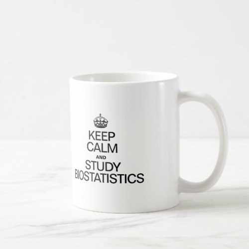 KEEP CALM AND STUDY BIOSTATISTICS COFFEE MUG