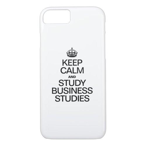 KEEP CALM AND STUDY BUSINESS STUDIES iPhone 87 CASE