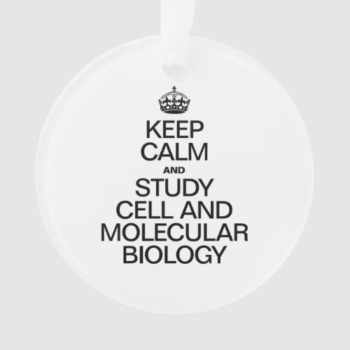 KEEP CALM AND STUDY CELL AND MOLECULAR BIOLOGY ORNAMENT