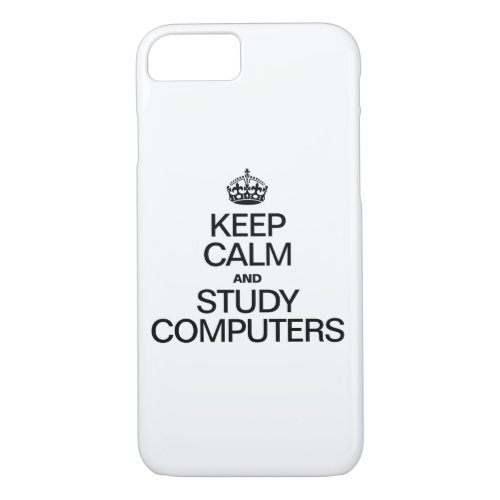 KEEP CALM AND STUDY COMPUTERS iPhone 87 CASE