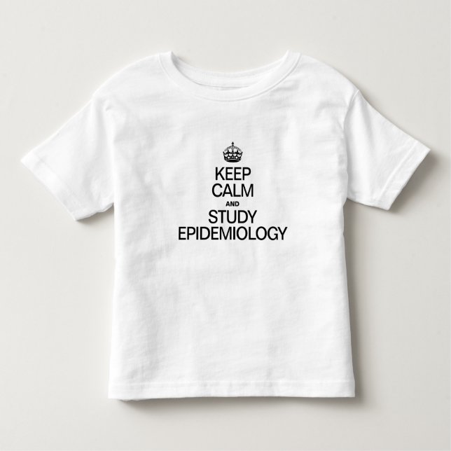 KEEP CALM AND STUDY EPIDEMIOLOGY TODDLER T-SHIRT (Front)
