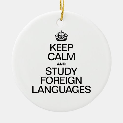 KEEP CALM AND STUDY FOREIGN LANGUAGES CERAMIC ORNAMENT
