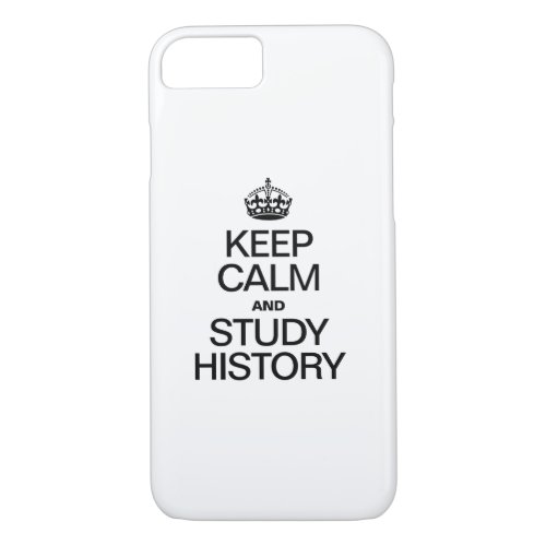 KEEP CALM AND STUDY HISTORY iPhone 87 CASE