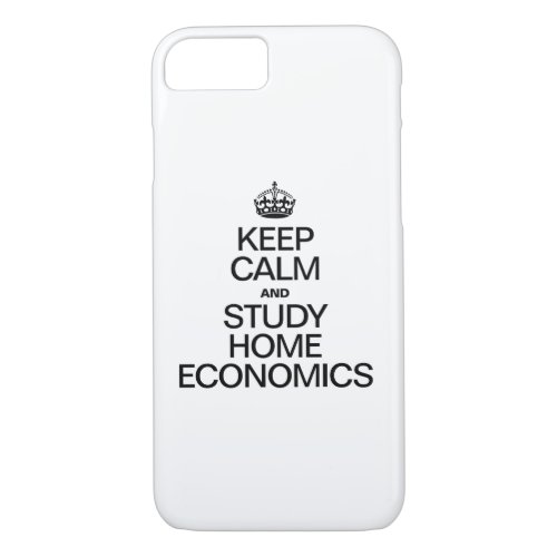 KEEP CALM AND STUDY HOME ECONOMICS iPhone 87 CASE