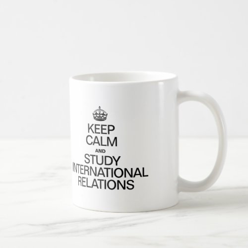 KEEP CALM AND STUDY INTERNATIONAL RELATIONS COFFEE MUG