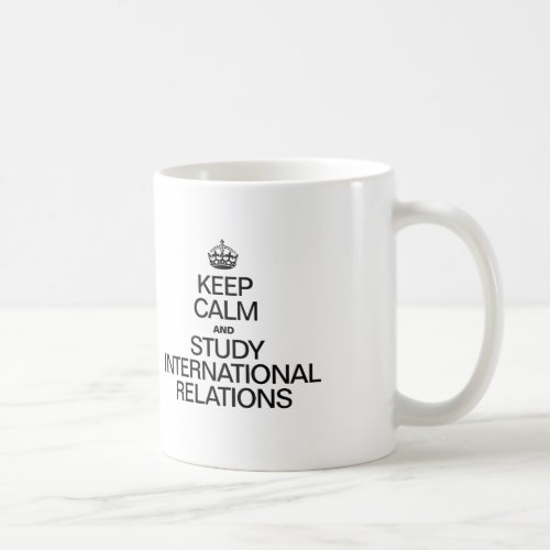KEEP CALM AND STUDY INTERNATIONAL RELATIONS COFFEE MUG