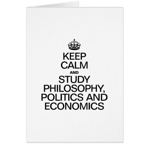 KEEP CALM AND STUDY PHILOSOPHY POLITICS AND ECONOM