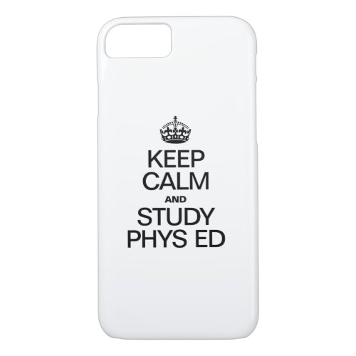 KEEP CALM AND STUDY PHYS ED iPhone 87 CASE