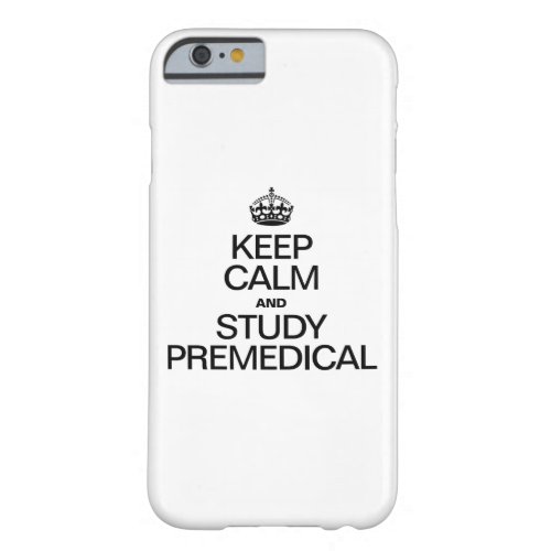 KEEP CALM AND STUDY PREMEDICAL BARELY THERE iPhone 6 CASE