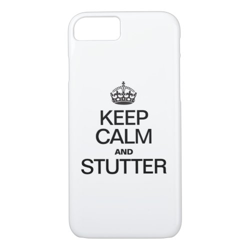 KEEP CALM AND STUTTER iPhone 87 CASE