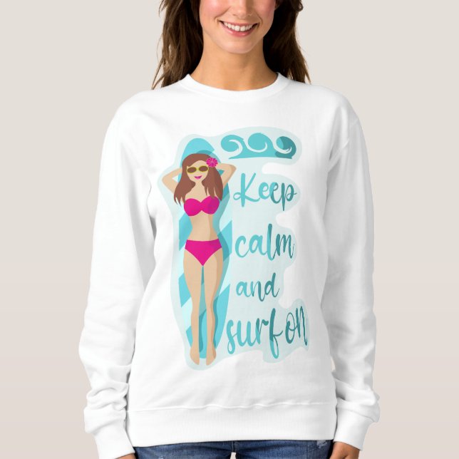 Keep calm and surf on brunette girl  sweatshirt (Front)