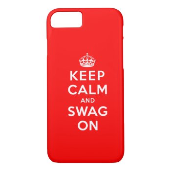 Keep Calm And Swag On Iphone 8/7 Case by keepcalmparodies at Zazzle