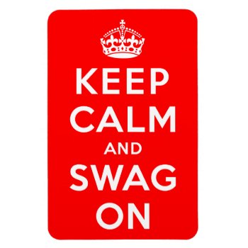Keep Calm And Swag On Magnet by keepcalmparodies at Zazzle