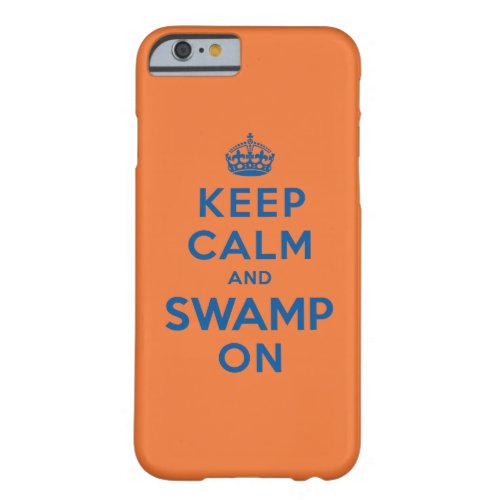 Keep Calm and Swamp On Barely There iPhone 6 Case