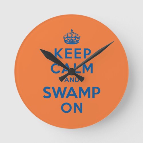 Keep Calm and Swamp On Round Clock