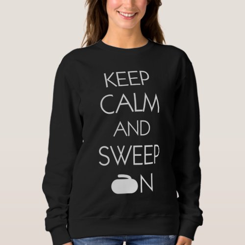 Keep Calm And Sweep On Curling Sweatshirt