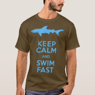Keep Calm and Swim Fast Sharks T-Shirt