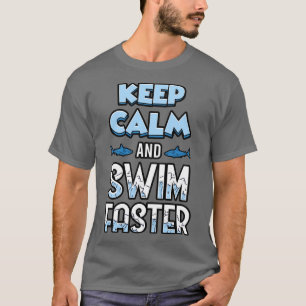 Keep Calm And Swim Faster Shark Lovers T-Shirt