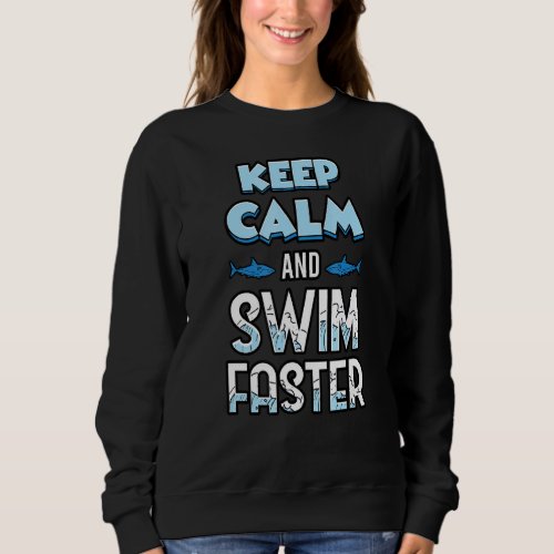 Keep Calm And Swim Faster Shark Sweatshirt