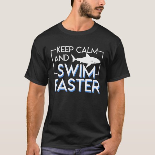Keep Calm And Swim Faster Swimmer Shark T_Shirt