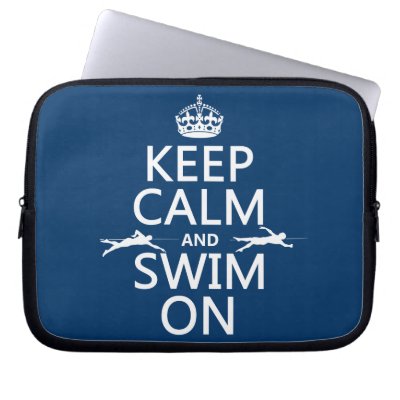Keep Calm and Swim On (in any color) Laptop Sleeve