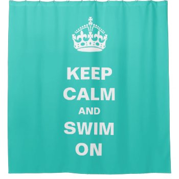 Keep Calm And Swim On Turquoise Teal Green Shower Curtain by ShowerCurtain101 at Zazzle