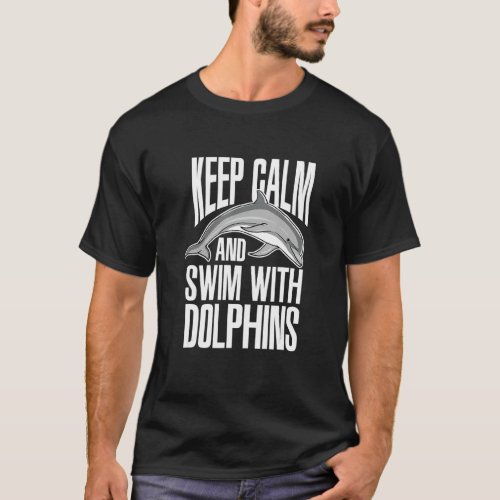 Keep Calm And Swim With Dolphins Cute Dolphin T_Shirt
