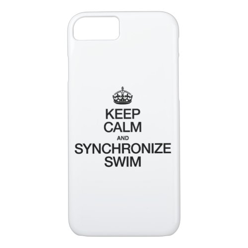 KEEP CALM AND SYNCHRONIZE SWIM iPhone 87 CASE