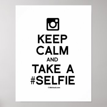 Keep Calm And Take A Selfie Poster by Shirtuosity at Zazzle
