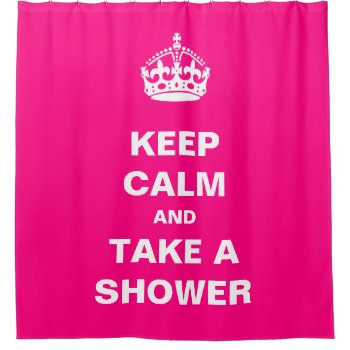 Keep Calm And Take A Shower Girly Hot Pink Shower Curtain by ShowerCurtain101 at Zazzle