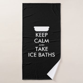 Keep Calm And Take Ice Baths Funny Custom Color Bath Towel by keepcalmmaker at Zazzle