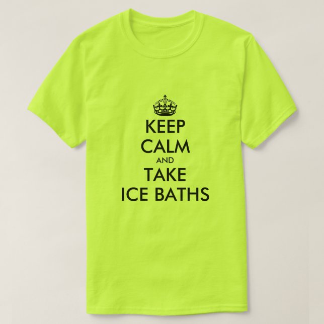 Keep calm and take ice baths funny t shirt (Design Front)