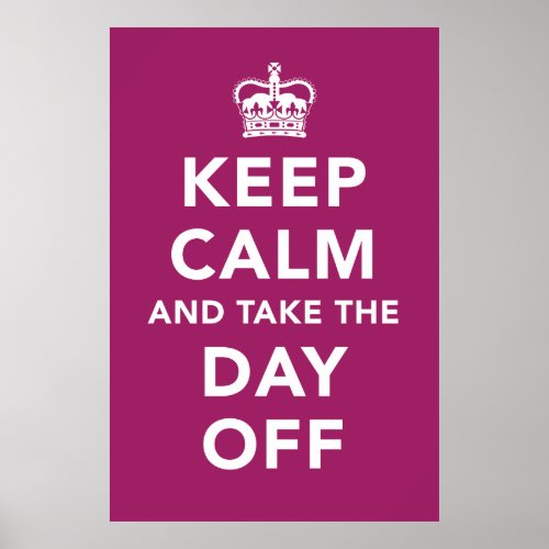 Keep Calm and Take the Day Off Poster