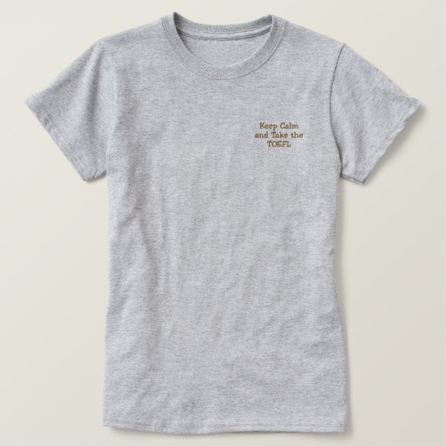 KEEP CALM AND TAKE THE TOEFL Embroidered Shirt (Design Front)