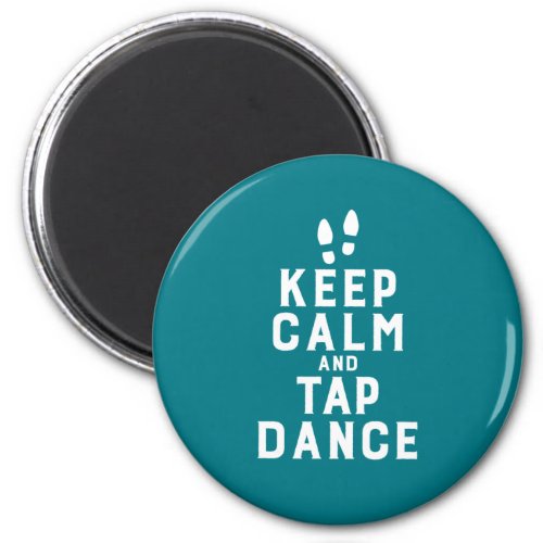 Keep Calm and Tap Dance Funny Dancing Dancer Magnet