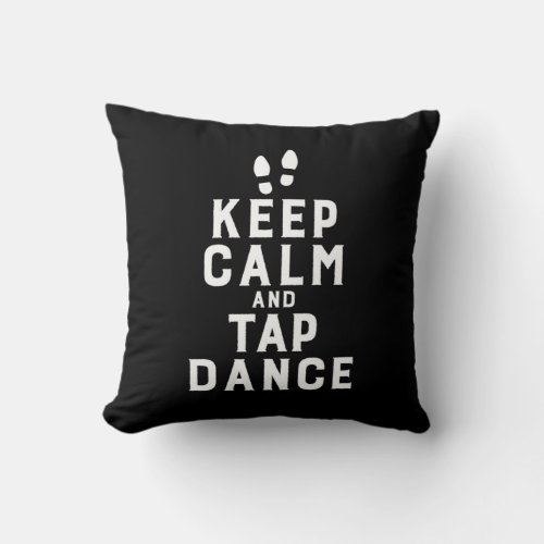 Keep Calm and Tap Dance Funny Dancing Dancer Throw Pillow