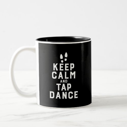 Keep Calm and Tap Dance Funny Dancing Dancer Two_Tone Coffee Mug