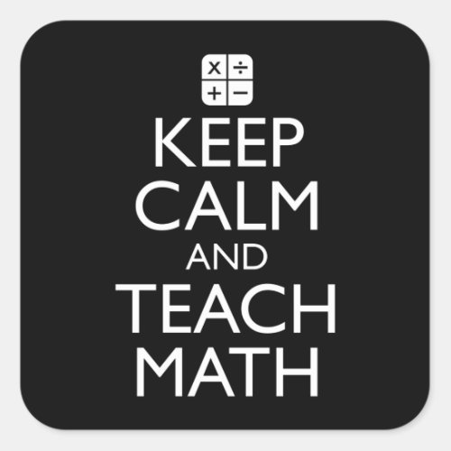 Keep Calm And Teach Math Square Sticker