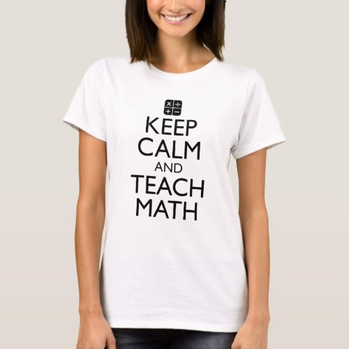 Keep Calm And Teach Math T_Shirt