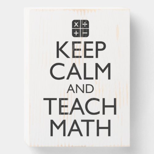 Keep Calm And Teach Math Wooden Box Sign