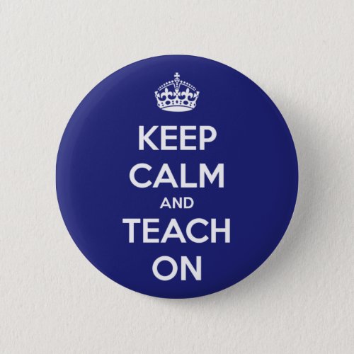 Keep Calm and Teach On Blue Button