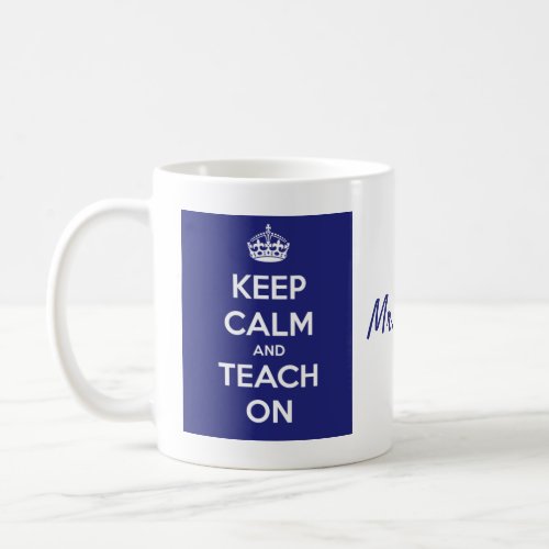Keep Calm and Teach On Blue Coffee Mug