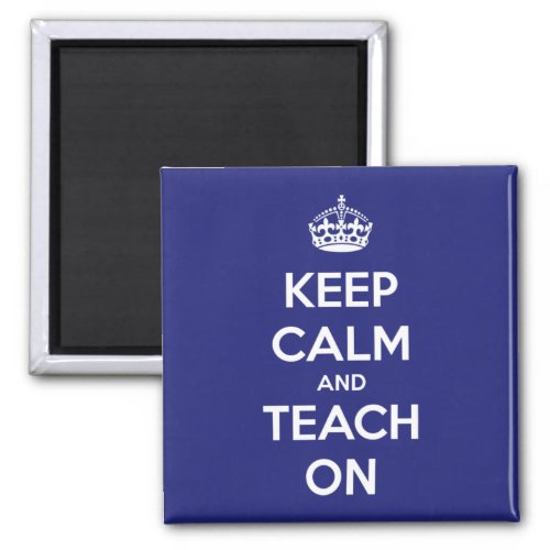 Keep Calm and Teach On Blue Magnet