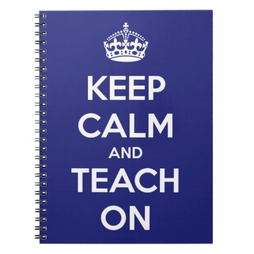 Keep Calm and Teach On Blue Notebook