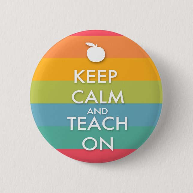 Keep Calm and Teach On - Colorful Stripes Button (Front)