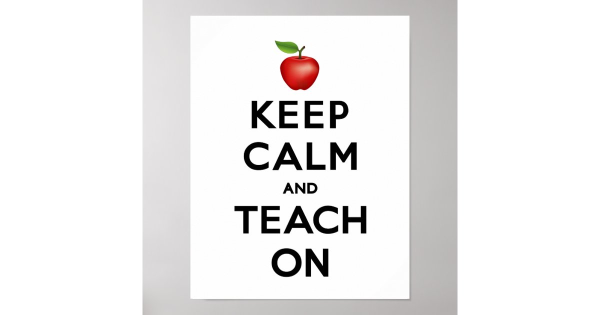 Keep Calm and Teach On Poster | Zazzle