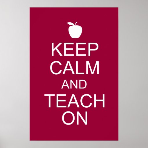 Keep Calm and TEACH On Poster | Zazzle