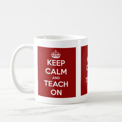 Keep Calm and Teach On Red Coffee Mug
